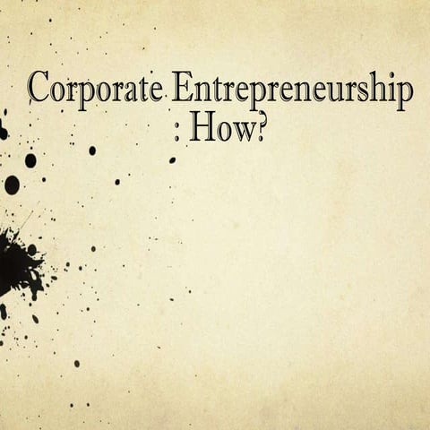 Corporate Entrepreneurship: How?