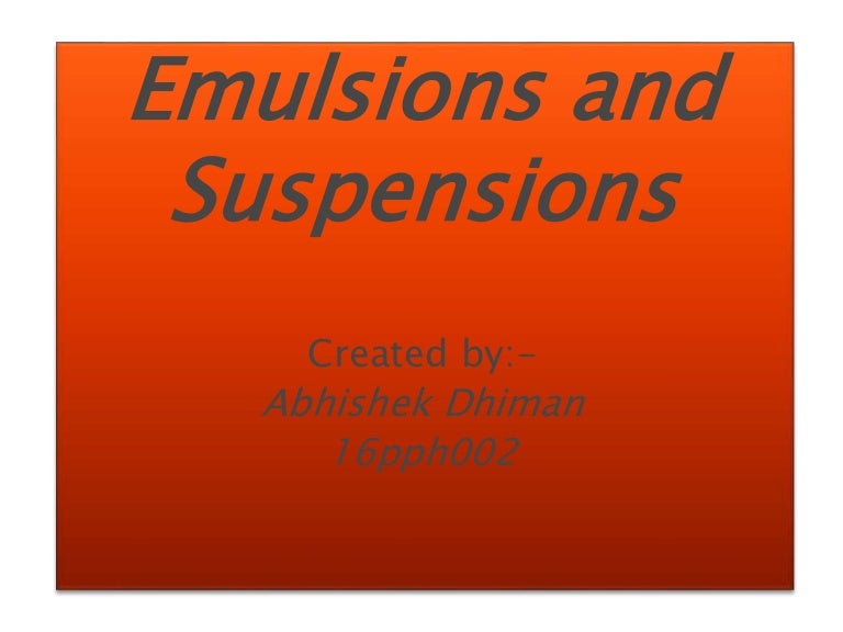 Emulsion and suspensions