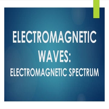 Class 12: Ch-8: Electromagnetic Waves-Electromagnetic Spectrum.pptx