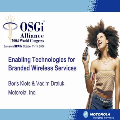Enabling Technologies for Branded Wireless Services - Boris Klots, Motorola, ...