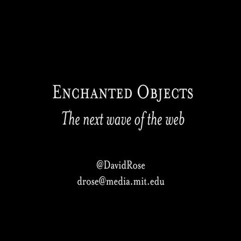 Enchanted Objects: The next wave of the web