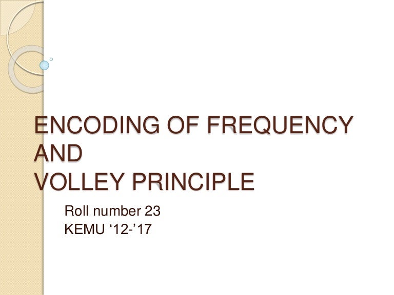 Encoding of frequency and volley theory