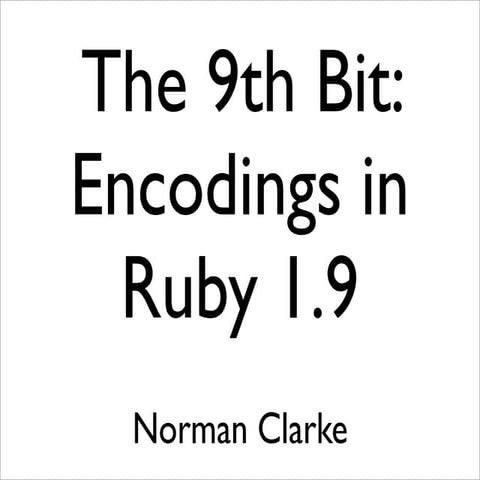 The 9th Bit: Encodings in Ruby 1.9
