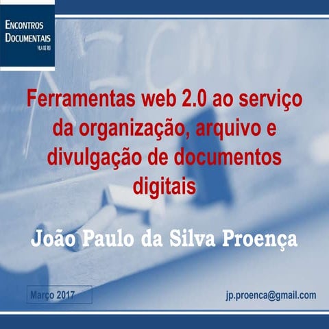 Ferramentas web 2.0 ao serviço da organização, arquivo e divulgação de docume...