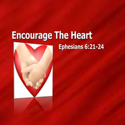 Encourage the Heart - Ephesians 6:21-24