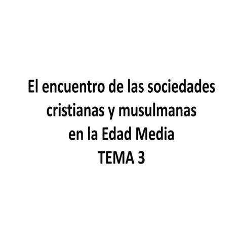 Encuentro sociedades cristianas y musulmanas en la Edad Media.pptx