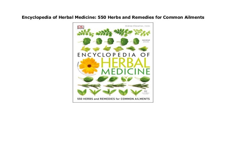 Encyclopedia of Herbal Medicine 550 Herbs and Remedies for Common Ai…