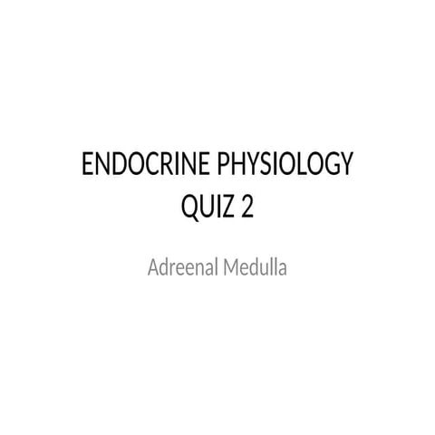ENDOCRINE PHYSIOLOGY quiz 2 Adrenal Medulla sent to students.pptx
