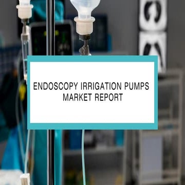 Endoscopy Irrigation Pumps Market Report