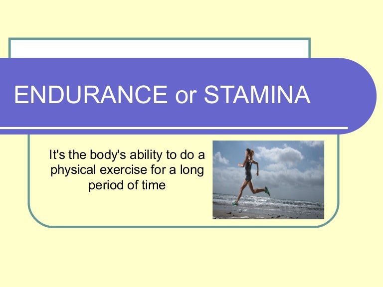 Endurance or stamina