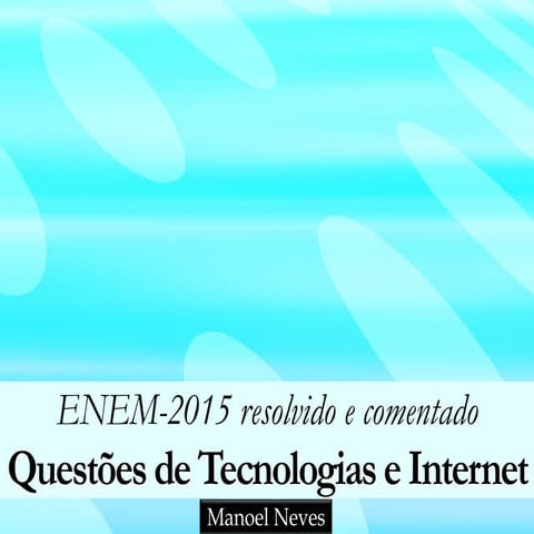 ENEM-2015 resolvido e comentado: Tecnologias e Internet