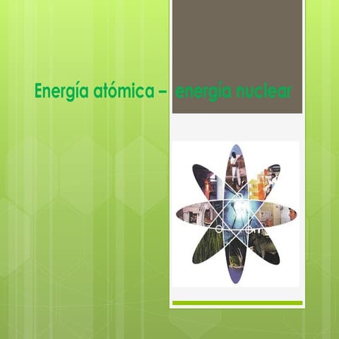 Energía atómica –  energía nuclear
