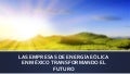 LAS EMPRESAS DE ENERGÍA EÓLICA EN MÉXICO TRANSFORMANDO EL FUTURO