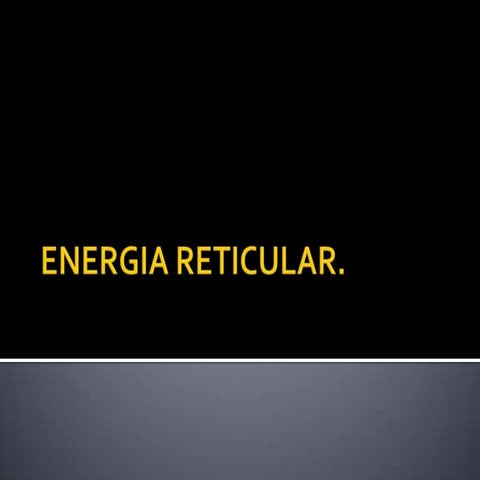 Energia reticular | PPTX