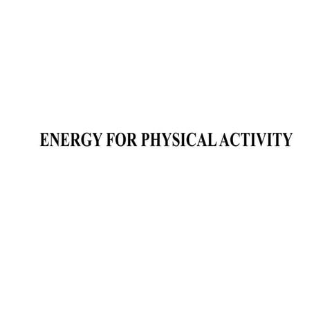 ENERGY FOR PHYSICAL ACTIVITY.pptx