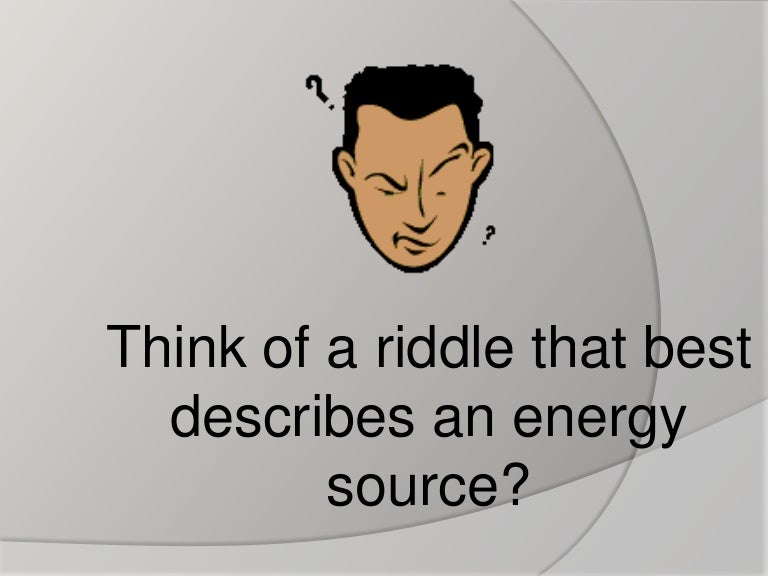 Energy riddles