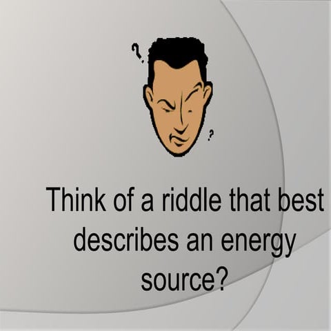 Energy riddles