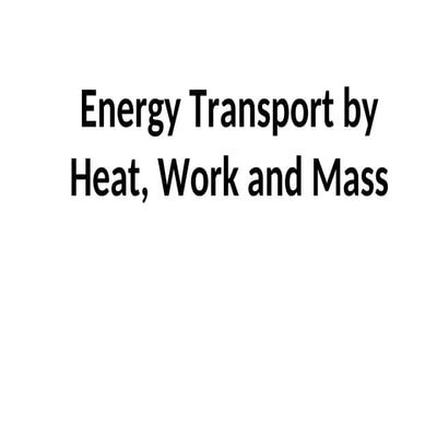 Energy Transport by Heat, Work and Mass.ppt