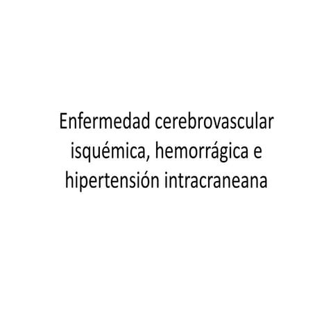 Enfermedad cerebrovascular isquémica, hemorrágica e hipertensión intracraneana
