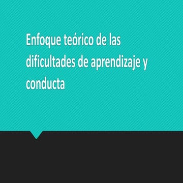 Enfoque teórico de las dificultades de aprendizaje y conducta
