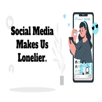 Social Media Makes Us Lonelier