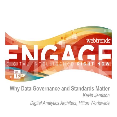 Engage 2013 - Data Governance + Standards 