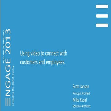 Engage 2013 - Using video to connect with customers and employees