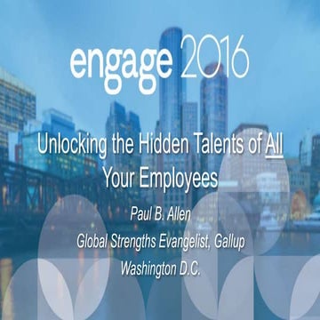 Unlocking the Hidden Talents of All Your Employees by Paul Allen at Engage 2016