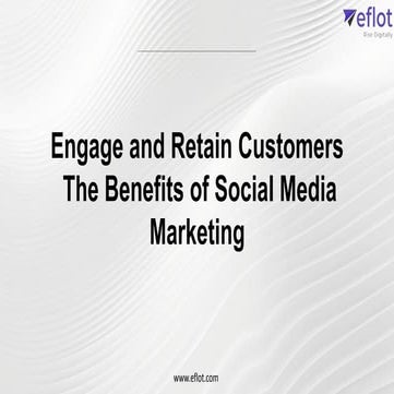 Engage and Retain Customers  The Benefits of Social Media Marketing | Eflot