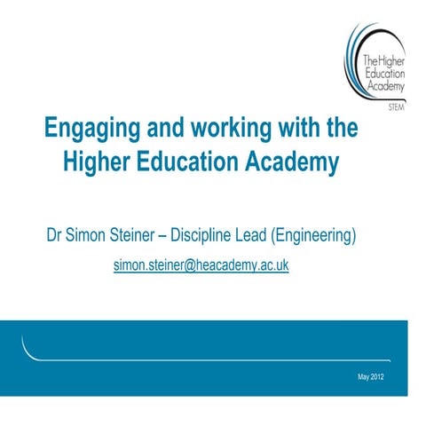 Engaging and working with the higher education academy simon steiner