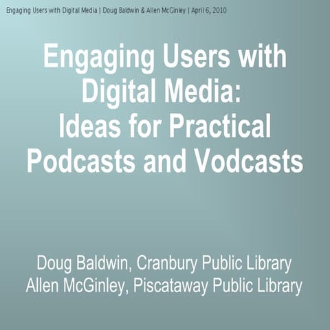Engaging Patrons with Digital Media (Pod and Vodcasting)