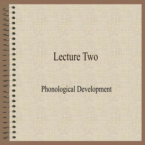 Language Acquisition: Lecture 2 Phonological Development