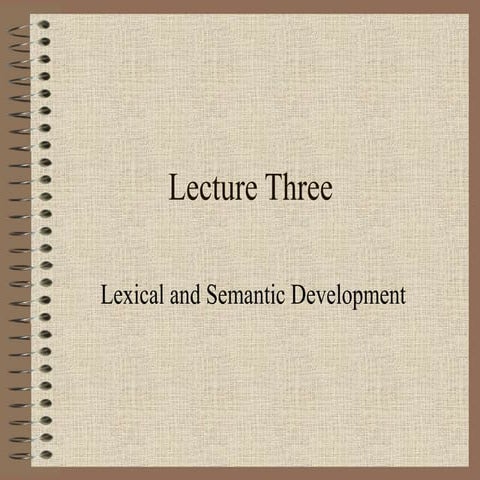 Language Acquisition: Lecture 3 Lexical and Semantic Development