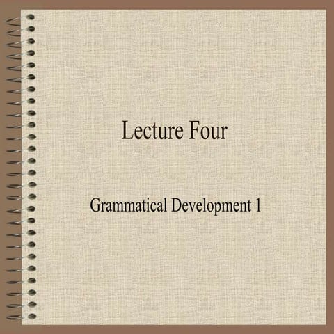 Language Acquisition: Lecture 4 Grammatical Development 1