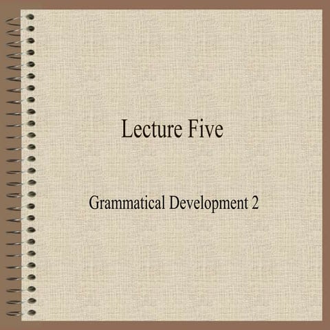Language Acquisition: Lecture 5 Grammatical Development 2