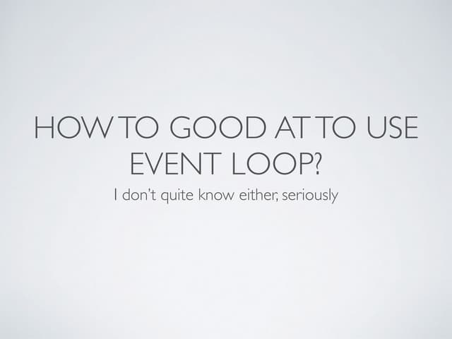 How to good at using event loop? | PPT