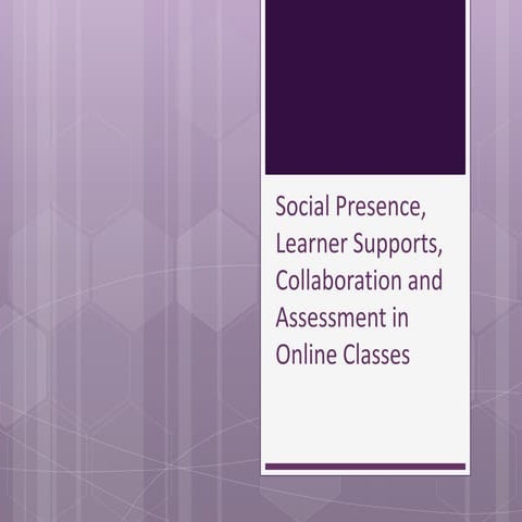 Social Presence, Learner Supports, and Assessment in Online Classes