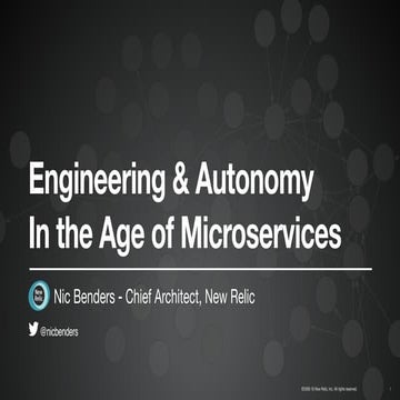 Engineering and Autonomy in the Age of Microservices - Nic Benders, New Relic