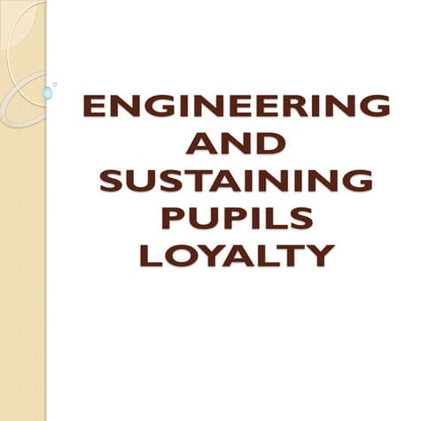 Engineering and sustaining pupils loyalty