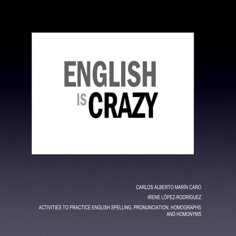 English is crazy language and pronunciation and spelling