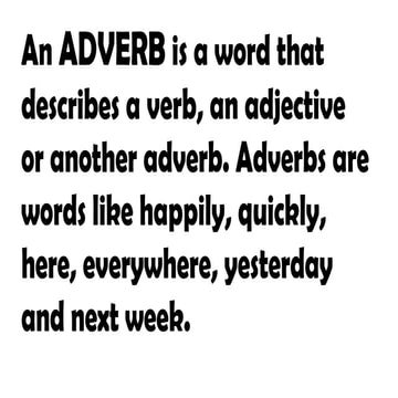 An ADVERB is a word that describes a verb, an adjective or another adverb. Ad...