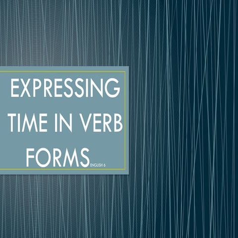 ENGLISH 6-.pptx expressing time in verb forms | PPTX