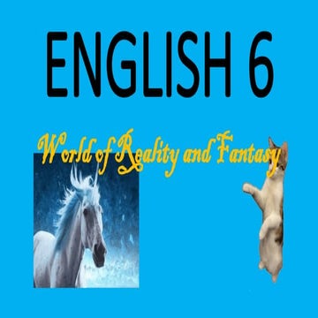 ENGLISH 6-wk1-World of Reality and Fantasy.pptx