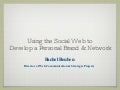 Professional Communication / Communicating Professionally: Using The Social Web To Develop A Personal Brand And Network