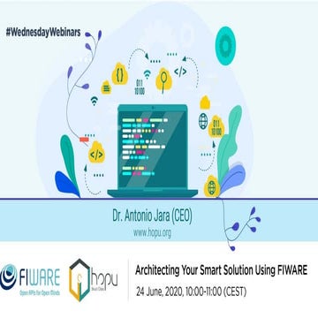 FIWARE Wednesday Webinars - Architecting Your Smart Solution Using FIWARE