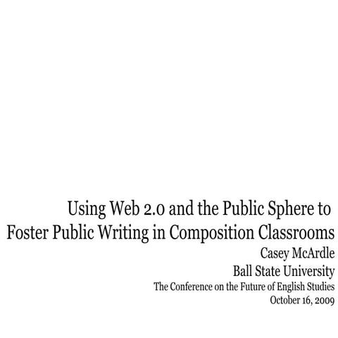 Using Web 2.0 and the Public Sphere to  Foster Public Writing in Composition ...