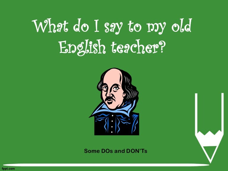 What do I say to my old English teacher?