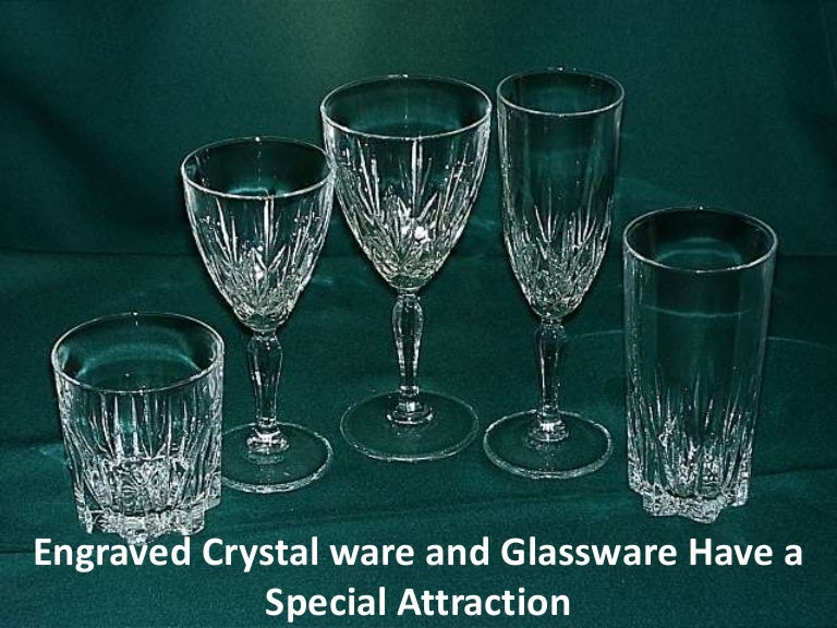 Engraved crystal ware and glassware have a special attraction