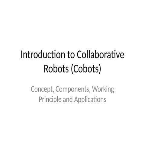 COBOTS for industrial applications Collaborative Robots (Cobots) are ...