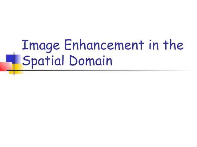 Enhancement in spatial domain